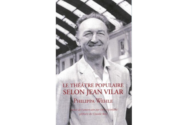  Le Théâtre populaire selon Jean Vilar par Philippa Wehle