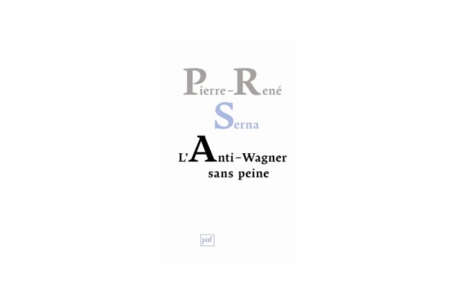 L' Anti Wagner sans peine de Pierre-René Serna