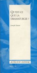 "Qu'est ce que la dramaturgie" de Joseph Danan, Actes Sud-Papiers